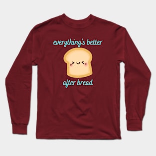 Everything's Better After Bread Long Sleeve T-Shirt